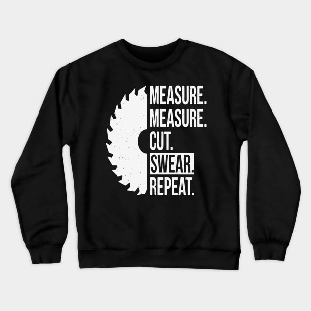 Measure Measure Cut Swear Repeat Wood-Working Gift Crewneck Sweatshirt by Pretr=ty